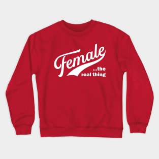 Female the real thing Crewneck Sweatshirt